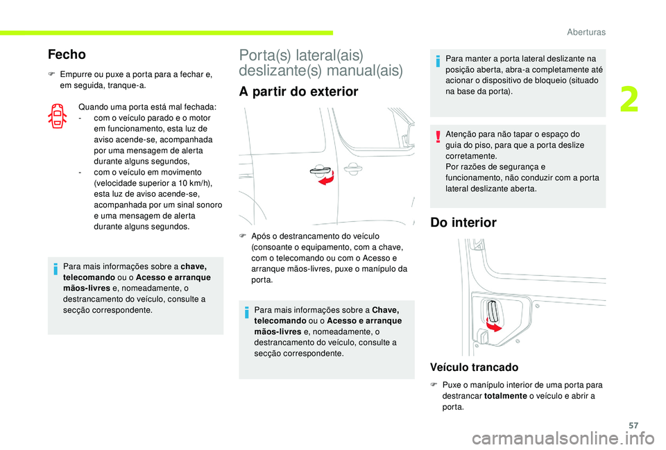 CITROEN JUMPER SPACETOURER 2018 Manual do condutor (in Portuguese) 57
Fecho
F Empurre ou puxe a porta para a fechar e, em seguida, tranque-a.
Quando uma porta está mal fechada:
-
c
om o veículo parado e o motor
em funcionamento, esta luz de
aviso acende-se, ac CITROEN JUMPER SPACETOURER 2018 Manual do condutor (in Portuguese) 57
Fecho
F Empurre ou puxe a porta para a fechar e, em seguida, tranque-a.
Quando uma porta está mal fechada:
-
c
om o veículo parado e o motor
em funcionamento, esta luz de
aviso acende-se, ac