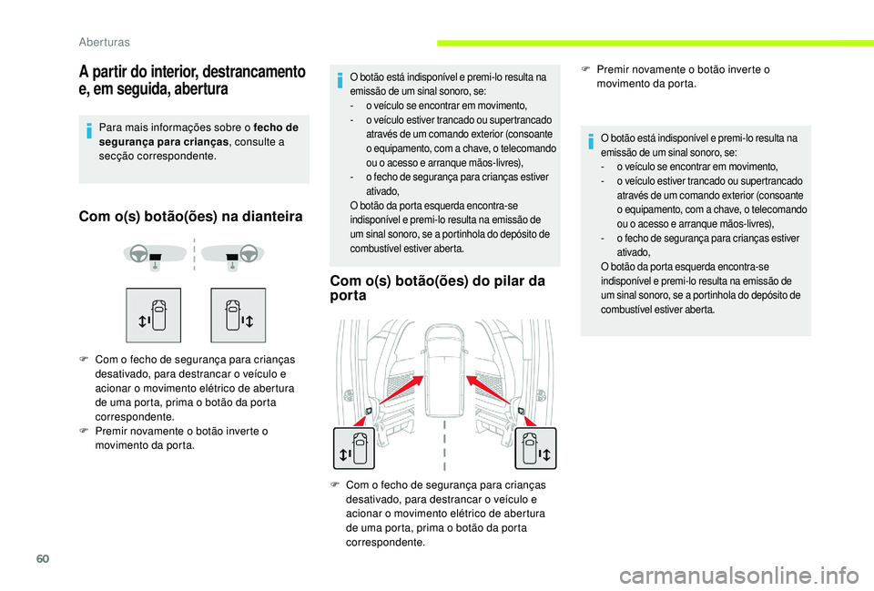 CITROEN JUMPER SPACETOURER 2018  Manual do condutor (in Portuguese) 60
A partir do interior, destrancamento 
e, em seguida, abertura
Para mais informações sobre o fecho de 
segurança para crianças, consulte a 
secção correspondente.
Com o(s) botão(ões) na dian