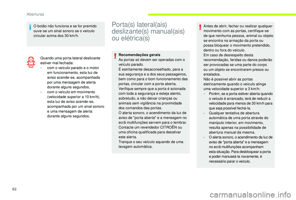 CITROEN JUMPER SPACETOURER 2018 Manual do condutor (in Portuguese) 62
O botão não funciona e se for premido
ouve-se um sinal sonoro se o veículo
circular acima dos 30 km/h.
Quando uma porta lateral deslizante
estiver mal fechada:
-
c
om o veículo parado e CITROEN JUMPER SPACETOURER 2018 Manual do condutor (in Portuguese) 62
O botão não funciona e se for premido
ouve-se um sinal sonoro se o veículo
circular acima dos 30 km/h.
Quando uma porta lateral deslizante
estiver mal fechada:
-
c
om o veículo parado e