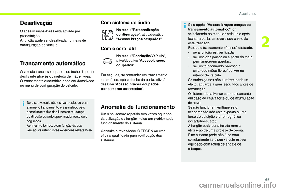CITROEN JUMPER SPACETOURER 2018 Manual do condutor (in Portuguese) 67
Desativação
O acesso mãos-livres está ativado por
predefinição.
A função pode ser desativada no menu de
configuração do veículo.
Trancamento automático
O veículo tranca-se aquando do CITROEN JUMPER SPACETOURER 2018 Manual do condutor (in Portuguese) 67
Desativação
O acesso mãos-livres está ativado por
predefinição.
A função pode ser desativada no menu de
configuração do veículo.
Trancamento automático
O veículo tranca-se aquando do