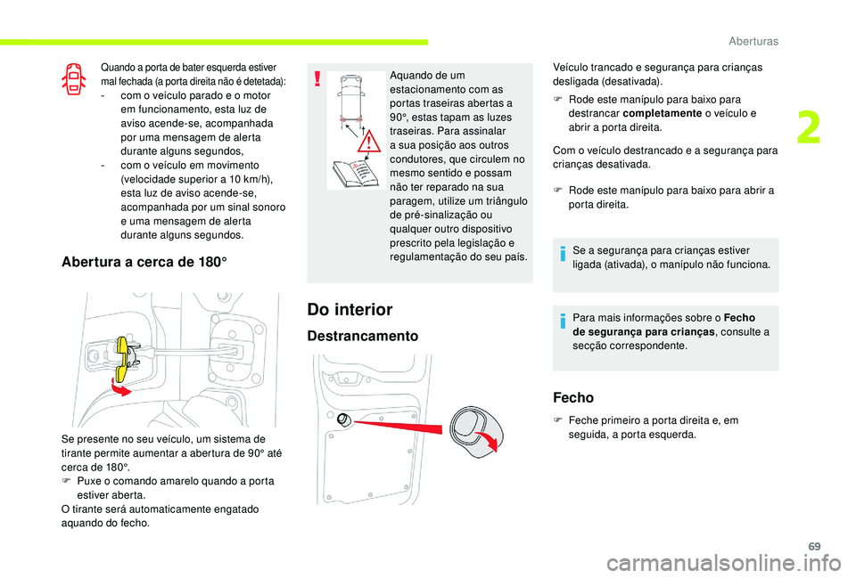 CITROEN JUMPER SPACETOURER 2018 Manual do condutor (in Portuguese) 69
Quando a porta de bater esquerda estiver
mal fechada (a porta direita não é detetada):
- com o veículo parado e o motor em funcionamento, esta luz de
aviso acende-se, acompanhada
por uma mens CITROEN JUMPER SPACETOURER 2018 Manual do condutor (in Portuguese) 69
Quando a porta de bater esquerda estiver
mal fechada (a porta direita não é detetada):
- com o veículo parado e o motor em funcionamento, esta luz de
aviso acende-se, acompanhada
por uma mens