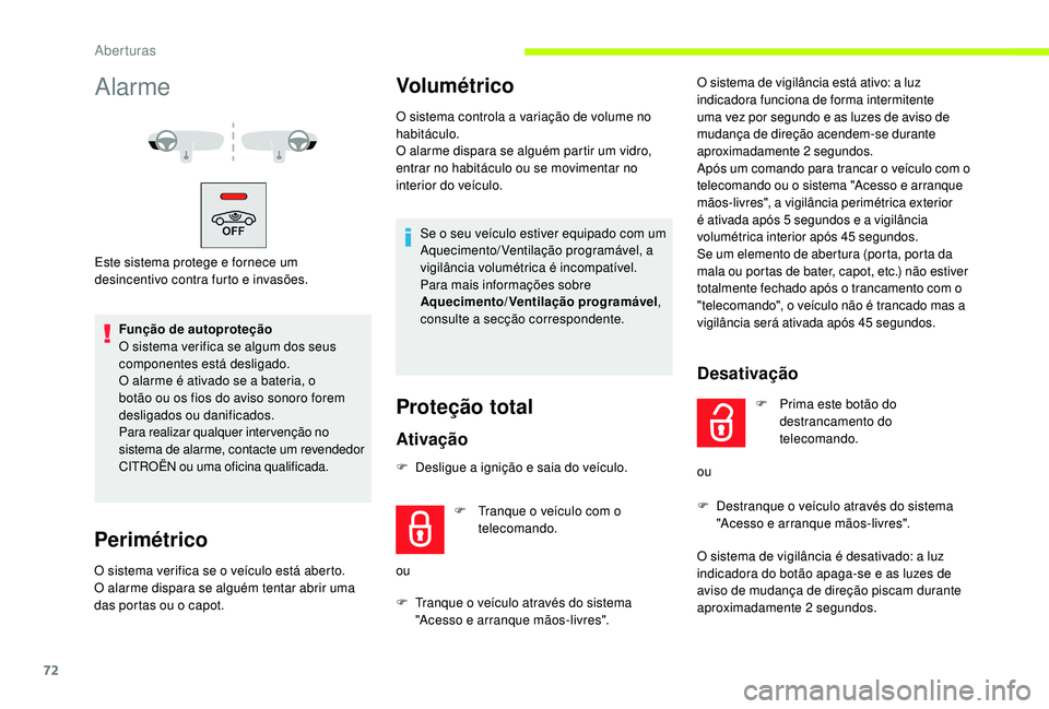 CITROEN JUMPER SPACETOURER 2018 Manual do condutor (in Portuguese) 72
Alarme
Este sistema protege e fornece um
desincentivo contra furto e invasões.Função de autoproteção
O sistema verifica se algum dos seus
componentes está desligado.
O alarme é ativado se CITROEN JUMPER SPACETOURER 2018 Manual do condutor (in Portuguese) 72
Alarme
Este sistema protege e fornece um
desincentivo contra furto e invasões.Função de autoproteção
O sistema verifica se algum dos seus
componentes está desligado.
O alarme é ativado se