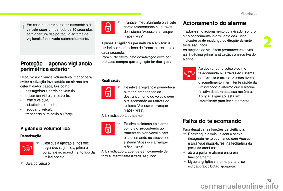 CITROEN JUMPER SPACETOURER 2018 Manual do condutor (in Portuguese) 73
Em caso de retrancamento automático do
veículo (após um período de 30 segundos
sem abertura das portas), o sistema de
vigilância é reativado automaticamente.
Proteção – apenas vigilâ CITROEN JUMPER SPACETOURER 2018 Manual do condutor (in Portuguese) 73
Em caso de retrancamento automático do
veículo (após um período de 30 segundos
sem abertura das portas), o sistema de
vigilância é reativado automaticamente.
Proteção – apenas vigilâ