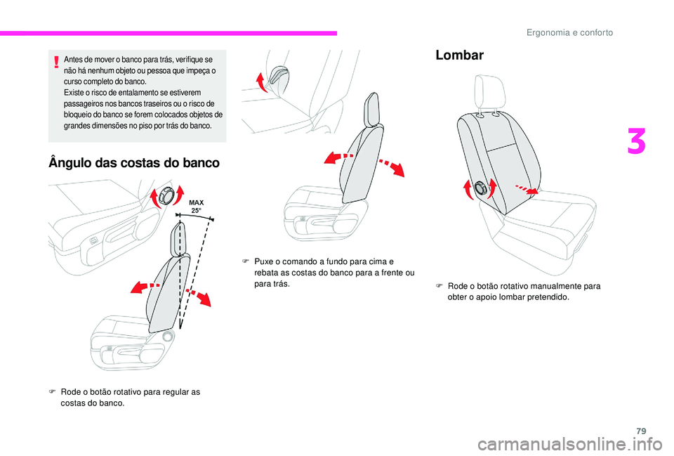 CITROEN JUMPER SPACETOURER 2018 Manual do condutor (in Portuguese) 79
Antes de mover o banco para trás, verifique se
não há nenhum objeto ou pessoa que impeça o
curso completo do banco.
Existe o risco de entalamento se estiverem
passageiros nos bancos traseiro CITROEN JUMPER SPACETOURER 2018 Manual do condutor (in Portuguese) 79
Antes de mover o banco para trás, verifique se
não há nenhum objeto ou pessoa que impeça o
curso completo do banco.
Existe o risco de entalamento se estiverem
passageiros nos bancos traseiro