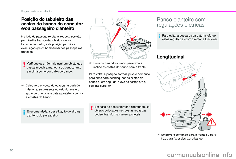 CITROEN JUMPER SPACETOURER 2018  Manual do condutor (in Portuguese) 80
Posição do tabuleiro das 
costas do banco do condutor 
e/ou passageiro dianteiro
No lado do passageiro dianteiro, esta posição 
permite-lhe transportar objetos longos.
Lado do condutor, esta po