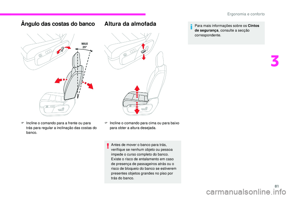 CITROEN JUMPER SPACETOURER 2018 Manual do condutor (in Portuguese) 81
Ângulo das costas do banco
F Incline o comando para a frente ou para trás para regular a inclinação das costas do
banco.
Altura da almofada
F Incline o comando para cima ou para baixo para obt CITROEN JUMPER SPACETOURER 2018 Manual do condutor (in Portuguese) 81
Ângulo das costas do banco
F Incline o comando para a frente ou para trás para regular a inclinação das costas do
banco.
Altura da almofada
F Incline o comando para cima ou para baixo para obt