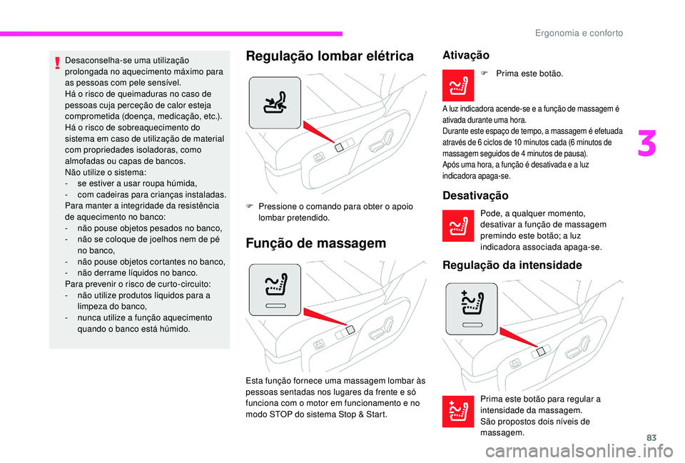 CITROEN JUMPER SPACETOURER 2018 Manual do condutor (in Portuguese) 83
Desaconselha-se uma utilização
prolongada no aquecimento máximo para
as pessoas com pele sensível.
Há o risco de queimaduras no caso de
pessoas cuja perceção de calor esteja
comprometida CITROEN JUMPER SPACETOURER 2018 Manual do condutor (in Portuguese) 83
Desaconselha-se uma utilização
prolongada no aquecimento máximo para
as pessoas com pele sensível.
Há o risco de queimaduras no caso de
pessoas cuja perceção de calor esteja
comprometida