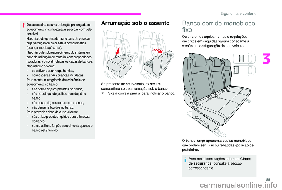 CITROEN JUMPER SPACETOURER 2018 Manual do condutor (in Portuguese) 85
Desaconselha-se uma utilização prolongada no
aquecimento máximo para as pessoas com pele
sensível.
Há o risco de queimaduras no caso de pessoas
cuja perceção de calor esteja comprometida CITROEN JUMPER SPACETOURER 2018 Manual do condutor (in Portuguese) 85
Desaconselha-se uma utilização prolongada no
aquecimento máximo para as pessoas com pele
sensível.
Há o risco de queimaduras no caso de pessoas
cuja perceção de calor esteja comprometida