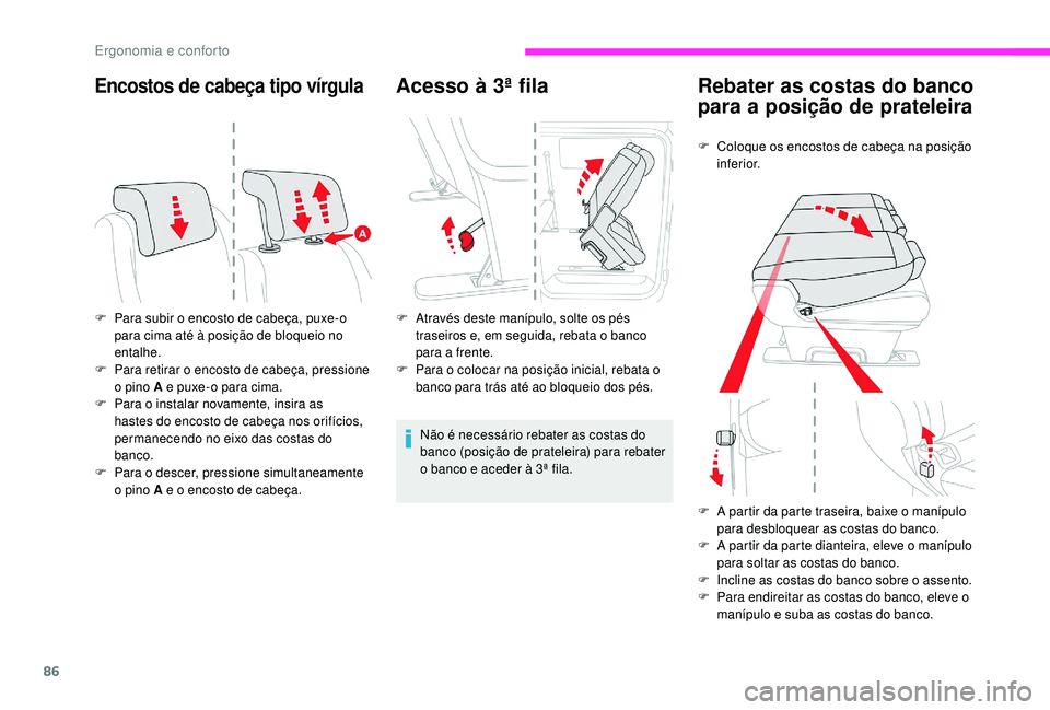 CITROEN JUMPER SPACETOURER 2018 Manual do condutor (in Portuguese) 86
Encostos de cabeça tipo vírgula
F Para subir o encosto de cabeça, puxe-o para cima até à posição de bloqueio no
entalhe.
F
P
ara retirar o encosto de cabeça, pressione
o pino A e puxe- CITROEN JUMPER SPACETOURER 2018 Manual do condutor (in Portuguese) 86
Encostos de cabeça tipo vírgula
F Para subir o encosto de cabeça, puxe-o para cima até à posição de bloqueio no
entalhe.
F
P
ara retirar o encosto de cabeça, pressione
o pino A e puxe-