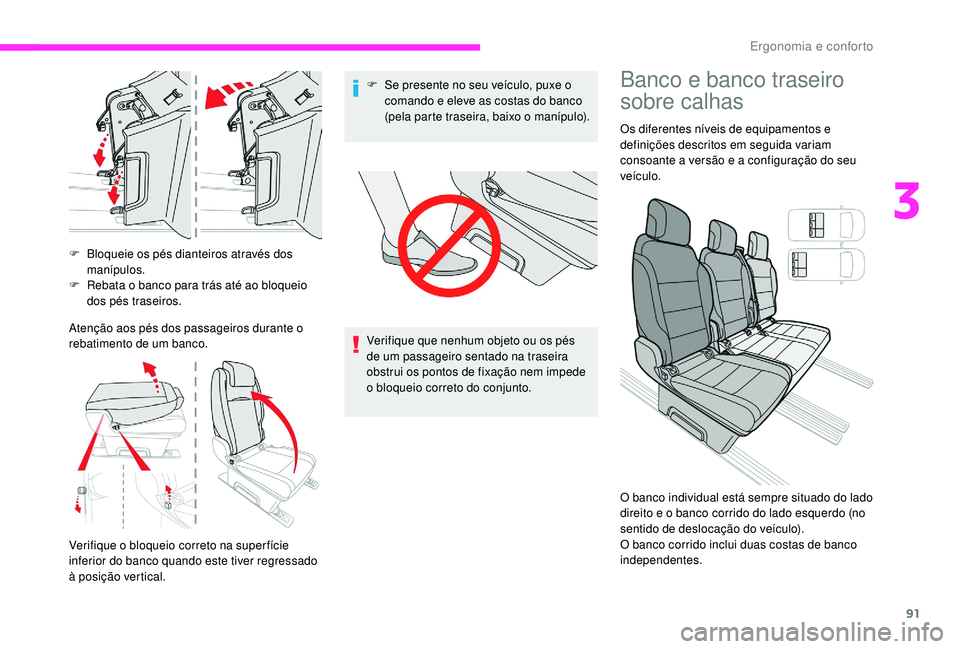 CITROEN JUMPER SPACETOURER 2018 Manual do condutor (in Portuguese) 91
F Bloqueie os pés dianteiros através dos manípulos.
F
R
ebata o banco para trás até ao bloqueio
dos pés traseiros.
Atenção aos pés dos passageiros durante o
rebatimento de um banco.
V CITROEN JUMPER SPACETOURER 2018 Manual do condutor (in Portuguese) 91
F Bloqueie os pés dianteiros através dos manípulos.
F
R
ebata o banco para trás até ao bloqueio
dos pés traseiros.
Atenção aos pés dos passageiros durante o
rebatimento de um banco.
V
