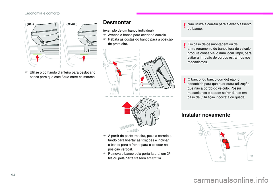 CITROEN JUMPER SPACETOURER 2018 Manual do condutor (in Portuguese) 94
F Utilize o comando dianteiro para deslocar o banco para que este fique entre as marcas. Não utilize a correia para elevar o assento
ou banco.
Em caso de desmontagem ou de
armazenamento do banco CITROEN JUMPER SPACETOURER 2018 Manual do condutor (in Portuguese) 94
F Utilize o comando dianteiro para deslocar o banco para que este fique entre as marcas. Não utilize a correia para elevar o assento
ou banco.
Em caso de desmontagem ou de
armazenamento do banco