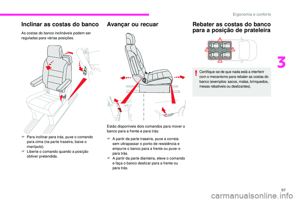 CITROEN JUMPER SPACETOURER 2018 Manual do condutor (in Portuguese) 97
Inclinar as costas do banco
As costas do banco inclináveis podem ser
reguladas para várias posições.
Avançar ou recuar
Estão disponíveis dois comandos para mover o
banco para a frente e pa CITROEN JUMPER SPACETOURER 2018 Manual do condutor (in Portuguese) 97
Inclinar as costas do banco
As costas do banco inclináveis podem ser
reguladas para várias posições.
Avançar ou recuar
Estão disponíveis dois comandos para mover o
banco para a frente e pa