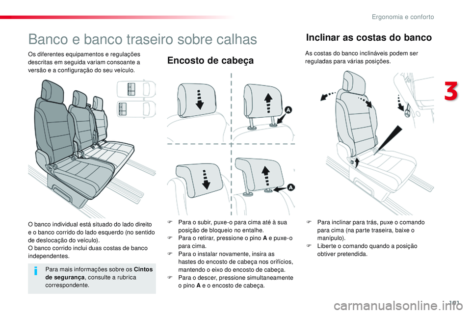 CITROEN JUMPER SPACETOURER 2017 Manual do condutor (in Portuguese) 101
Spacetourer-VP_pt_Chap03_ergonomie-et-confort_ed01-2016
Encosto de cabeça
F Para o subir, puxe-o para cima até à sua posição de bloqueio no entalhe.
F
P
ara o retirar, pressione o pino A e CITROEN JUMPER SPACETOURER 2017 Manual do condutor (in Portuguese) 101
Spacetourer-VP_pt_Chap03_ergonomie-et-confort_ed01-2016
Encosto de cabeça
F Para o subir, puxe-o para cima até à sua posição de bloqueio no entalhe.
F
P
ara o retirar, pressione o pino A e