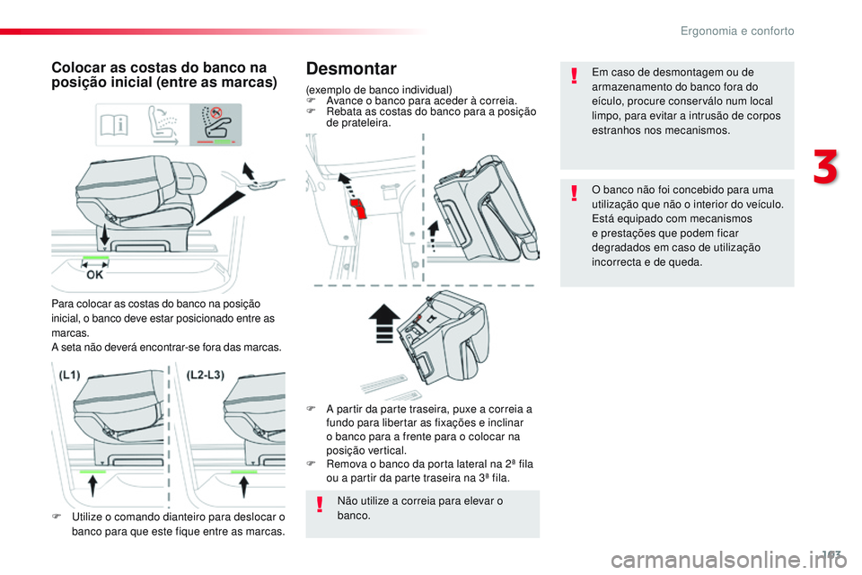 CITROEN JUMPER SPACETOURER 2017 Manual do condutor (in Portuguese) 103
Spacetourer-VP_pt_Chap03_ergonomie-et-confort_ed01-2016
Desmontar
(exemplo de banco individual)
F A vance o banco para aceder à correia.
F
R
ebata as costas do banco para a posição
de prate CITROEN JUMPER SPACETOURER 2017 Manual do condutor (in Portuguese) 103
Spacetourer-VP_pt_Chap03_ergonomie-et-confort_ed01-2016
Desmontar
(exemplo de banco individual)
F A vance o banco para aceder à correia.
F
R
ebata as costas do banco para a posição
de prate