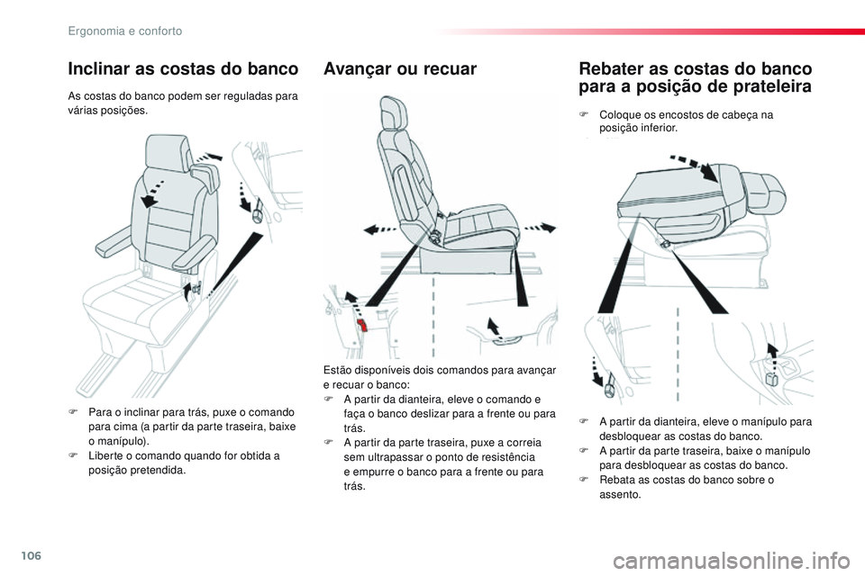 CITROEN JUMPER SPACETOURER 2017 Manual do condutor (in Portuguese) 106
Spacetourer-VP_pt_Chap03_ergonomie-et-confort_ed01-2016
Rebater as costas do banco
para a posição de prateleira
F Coloque os encostos de cabeça na posição inferior.
Avançar ou recuar
Estão CITROEN JUMPER SPACETOURER 2017 Manual do condutor (in Portuguese) 106
Spacetourer-VP_pt_Chap03_ergonomie-et-confort_ed01-2016
Rebater as costas do banco
para a posição de prateleira
F Coloque os encostos de cabeça na posição inferior.
Avançar ou recuar
Estão