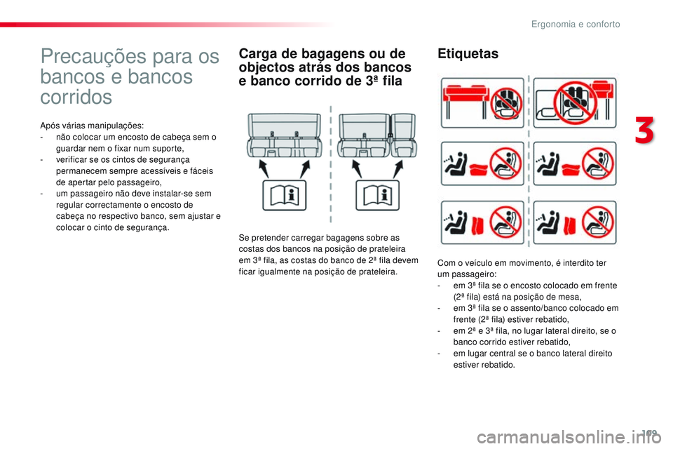 CITROEN JUMPER SPACETOURER 2017 Manual do condutor (in Portuguese) 109
Spacetourer-VP_pt_Chap03_ergonomie-et-confort_ed01-2016
Precauções para os
bancos e bancos
corridos
Após várias manipulações:
- n ão colocar um encosto de cabeça sem o
guardar nem o fix CITROEN JUMPER SPACETOURER 2017 Manual do condutor (in Portuguese) 109
Spacetourer-VP_pt_Chap03_ergonomie-et-confort_ed01-2016
Precauções para os
bancos e bancos
corridos
Após várias manipulações:
- n ão colocar um encosto de cabeça sem o
guardar nem o fix
