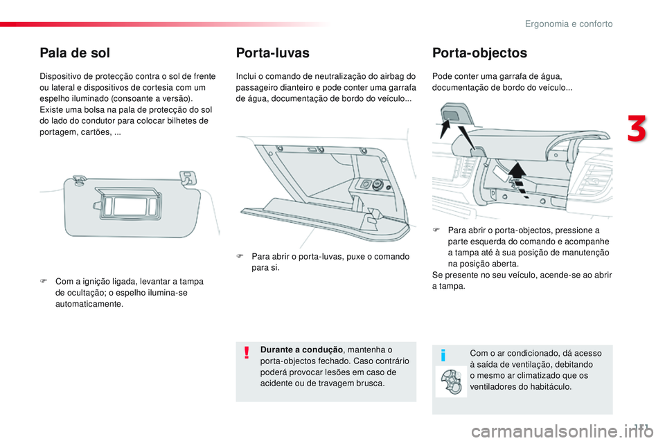 CITROEN JUMPER SPACETOURER 2017  Manual do condutor (in Portuguese) 111
Spacetourer-VP_pt_Chap03_ergonomie-et-confort_ed01-2016
Por ta- luvasPorta-objectos
Pode conter uma garrafa de água, 
documentação de bordo do veículo...
Inclui o comando de neutralização do