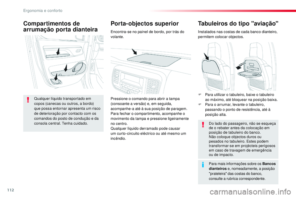 CITROEN JUMPER SPACETOURER 2017 Manual do condutor (in Portuguese) 112
Spacetourer-VP_pt_Chap03_ergonomie-et-confort_ed01-2016
Tabuleiros do tipo "aviação"
Instalados nas costas de cada banco dianteiro,
permitem colocar objectos.Do lado do passageiro, não CITROEN JUMPER SPACETOURER 2017 Manual do condutor (in Portuguese) 112
Spacetourer-VP_pt_Chap03_ergonomie-et-confort_ed01-2016
Tabuleiros do tipo "aviação"
Instalados nas costas de cada banco dianteiro,
permitem colocar objectos.Do lado do passageiro, não