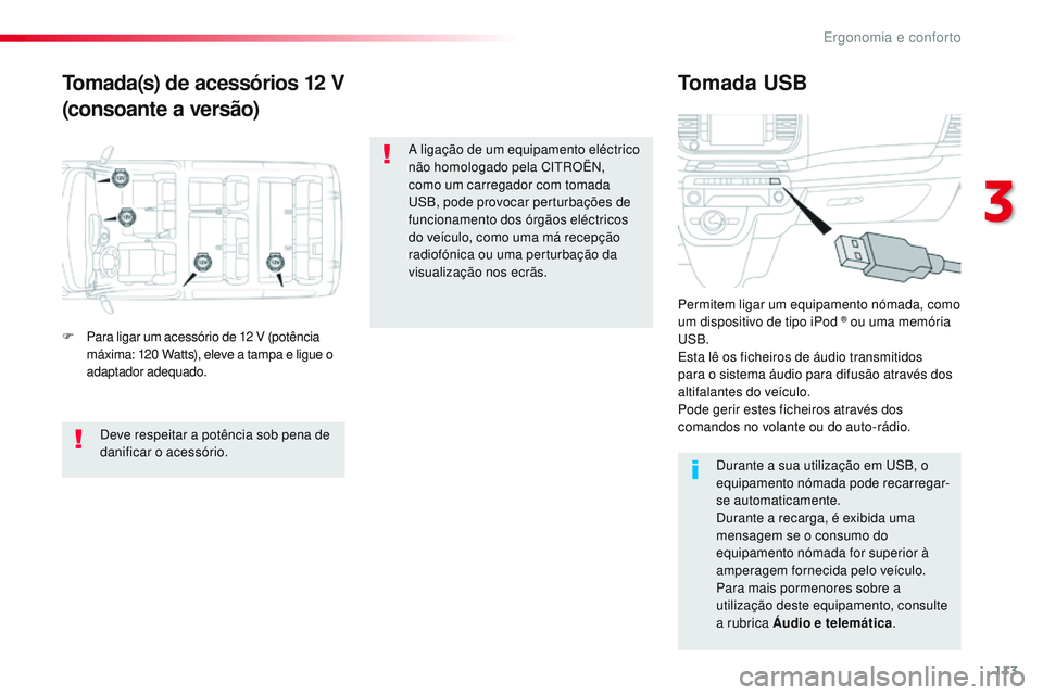 CITROEN JUMPER SPACETOURER 2017 Manual do condutor (in Portuguese) 113
Spacetourer-VP_pt_Chap03_ergonomie-et-confort_ed01-2016
Tomada(s) de acessórios 12 V
( consoante a versão) Tomada USB
F Para ligar um acessório de 12
V (potência
máxima: 120 Watts), elev CITROEN JUMPER SPACETOURER 2017 Manual do condutor (in Portuguese) 113
Spacetourer-VP_pt_Chap03_ergonomie-et-confort_ed01-2016
Tomada(s) de acessórios 12 V
( consoante a versão) Tomada USB
F Para ligar um acessório de 12
V (potência
máxima: 120 Watts), elev