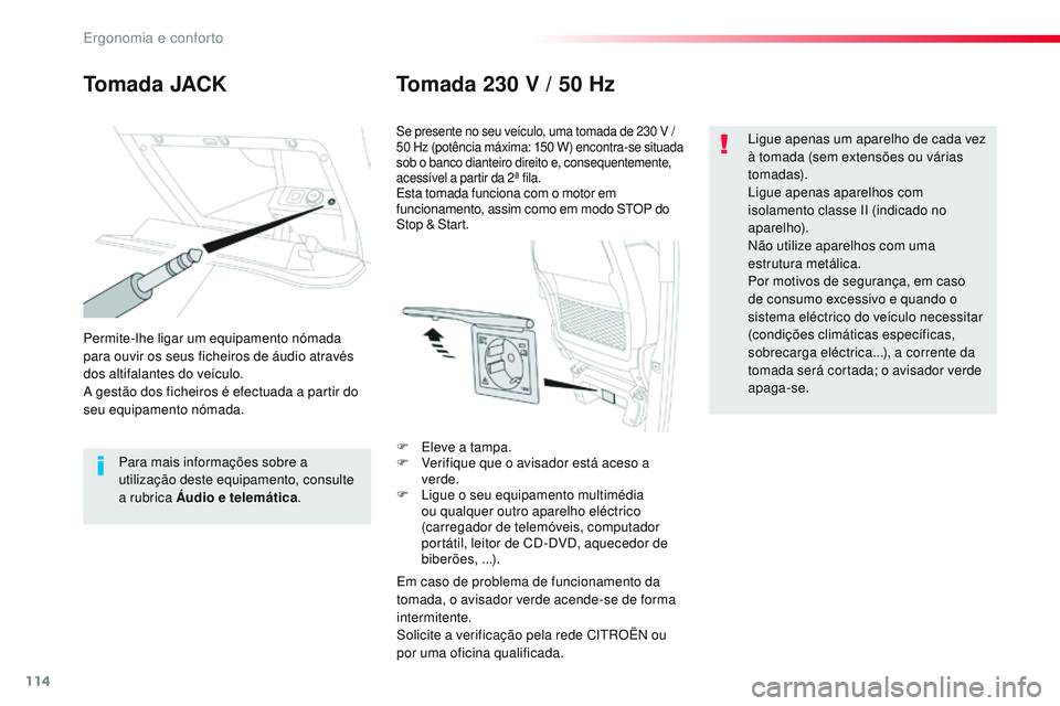 CITROEN JUMPER SPACETOURER 2017 Manual do condutor (in Portuguese) 114
Spacetourer-VP_pt_Chap03_ergonomie-et-confort_ed01-2016
Tomada JACKTomada 230 V / 50 Hz
Permite-lhe ligar um equipamento nómada
para ouvir os seus ficheiros de áudio através
dos altifalan CITROEN JUMPER SPACETOURER 2017 Manual do condutor (in Portuguese) 114
Spacetourer-VP_pt_Chap03_ergonomie-et-confort_ed01-2016
Tomada JACKTomada 230 V / 50 Hz
Permite-lhe ligar um equipamento nómada
para ouvir os seus ficheiros de áudio através
dos altifalan