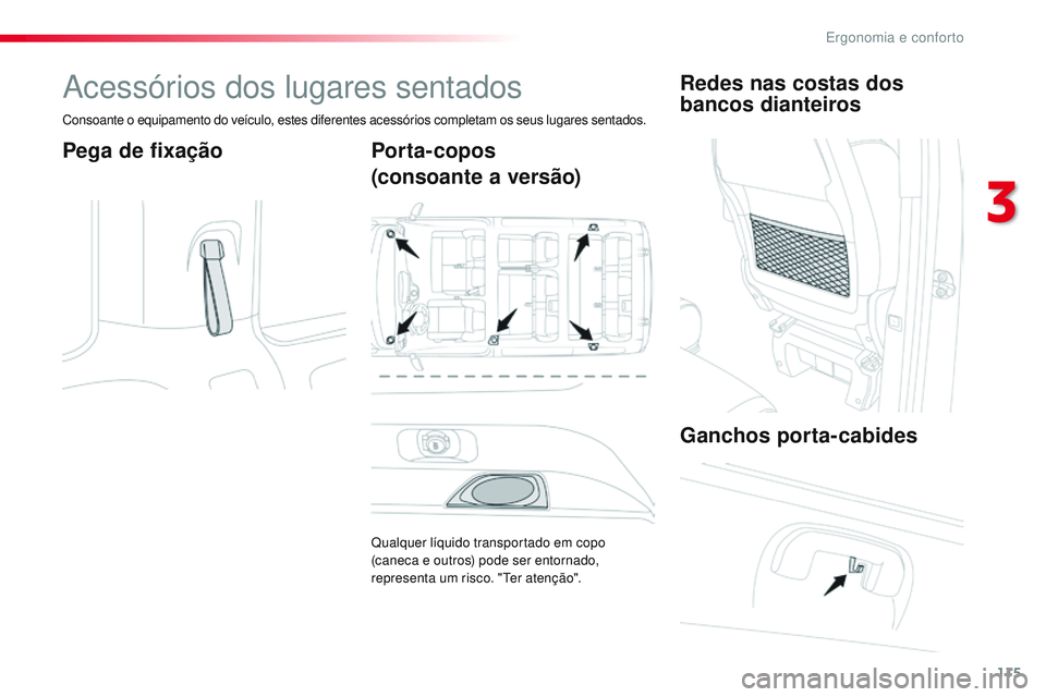 CITROEN JUMPER SPACETOURER 2017 Manual do condutor (in Portuguese) 115
Spacetourer-VP_pt_Chap03_ergonomie-et-confort_ed01-2016
Acessórios dos lugares sentados
Consoante o equipamento do veículo, estes diferentes acessórios completam os seus lugares sentados.
Pega CITROEN JUMPER SPACETOURER 2017 Manual do condutor (in Portuguese) 115
Spacetourer-VP_pt_Chap03_ergonomie-et-confort_ed01-2016
Acessórios dos lugares sentados
Consoante o equipamento do veículo, estes diferentes acessórios completam os seus lugares sentados.
Pega