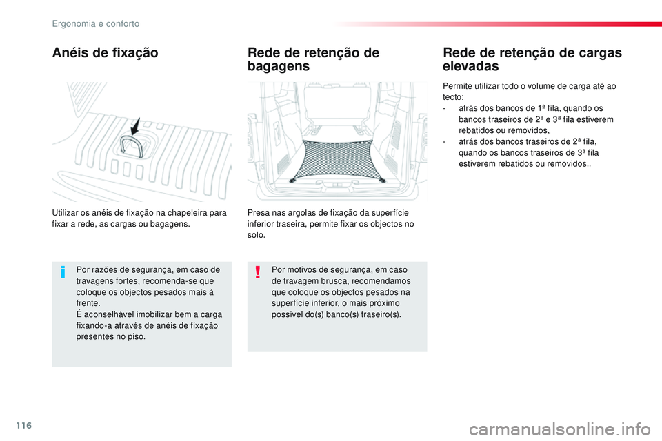 CITROEN JUMPER SPACETOURER 2017 Manual do condutor (in Portuguese) 116
Spacetourer-VP_pt_Chap03_ergonomie-et-confort_ed01-2016
Anéis de fixação
Utilizar os anéis de fixação na chapeleira para
fixar a rede, as cargas ou bagagens.
Rede de retenção de cargas
e CITROEN JUMPER SPACETOURER 2017 Manual do condutor (in Portuguese) 116
Spacetourer-VP_pt_Chap03_ergonomie-et-confort_ed01-2016
Anéis de fixação
Utilizar os anéis de fixação na chapeleira para
fixar a rede, as cargas ou bagagens.
Rede de retenção de cargas
e