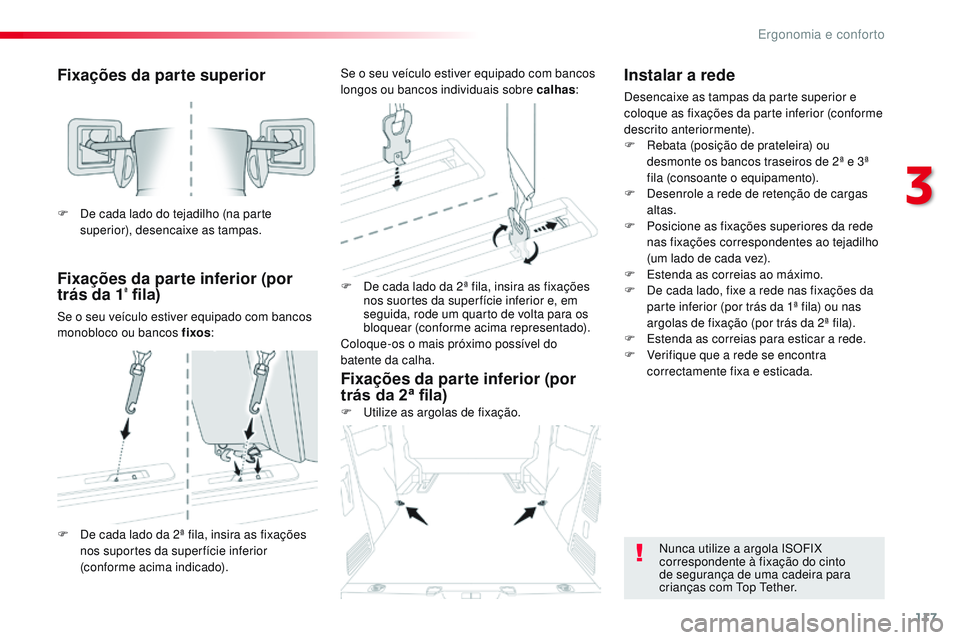 CITROEN JUMPER SPACETOURER 2017 Manual do condutor (in Portuguese) 117
Spacetourer-VP_pt_Chap03_ergonomie-et-confort_ed01-2016
Fixações da parte superior
Fixações da parte inferior (por
trás da 1
ª fila)
Se o seu veículo estiver equipado com bancos
monobloco CITROEN JUMPER SPACETOURER 2017 Manual do condutor (in Portuguese) 117
Spacetourer-VP_pt_Chap03_ergonomie-et-confort_ed01-2016
Fixações da parte superior
Fixações da parte inferior (por
trás da 1
ª fila)
Se o seu veículo estiver equipado com bancos
monobloco