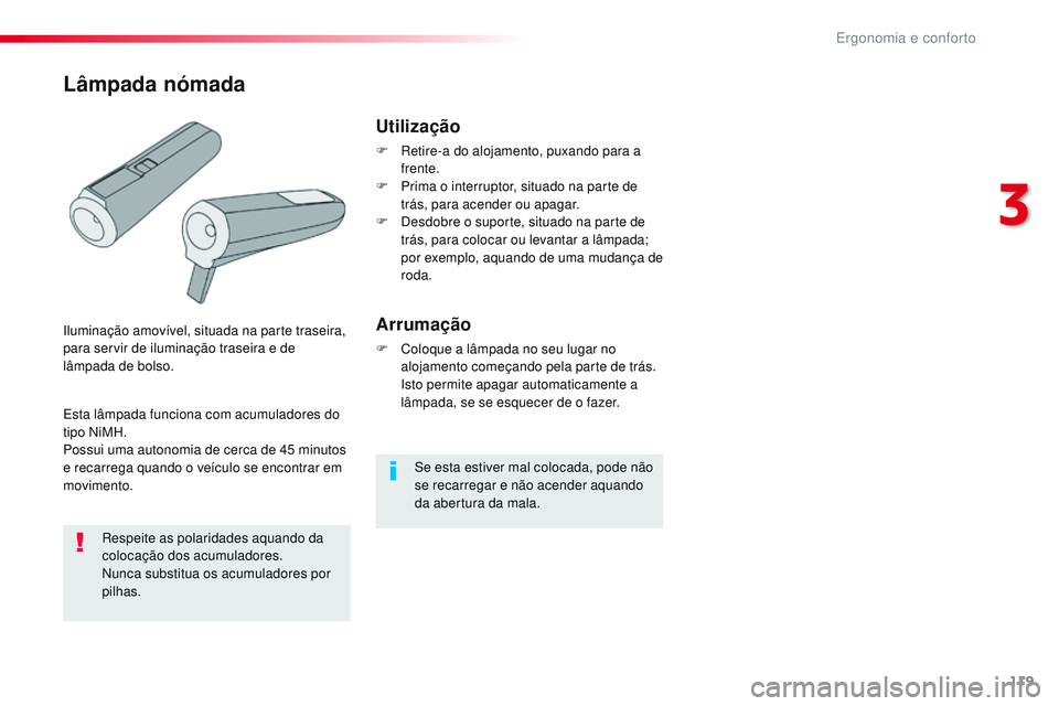 CITROEN JUMPER SPACETOURER 2017 Manual do condutor (in Portuguese) 119
Spacetourer-VP_pt_Chap03_ergonomie-et-confort_ed01-2016
Se esta estiver mal colocada, pode não
se recarregar e não acender aquando
da abertura da mala.
Utilização
F Retire-a do alojamento, p CITROEN JUMPER SPACETOURER 2017 Manual do condutor (in Portuguese) 119
Spacetourer-VP_pt_Chap03_ergonomie-et-confort_ed01-2016
Se esta estiver mal colocada, pode não
se recarregar e não acender aquando
da abertura da mala.
Utilização
F Retire-a do alojamento, p