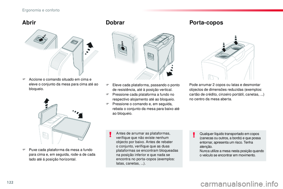 CITROEN JUMPER SPACETOURER 2017 Manual do condutor (in Portuguese) 122
Spacetourer-VP_pt_Chap03_ergonomie-et-confort_ed01-2016
Abrir
F Puxe cada plataforma da mesa a fundo para cima e, em seguida, rode-a de cada
lado até á posição horizontal. F
E
leve cada pl CITROEN JUMPER SPACETOURER 2017 Manual do condutor (in Portuguese) 122
Spacetourer-VP_pt_Chap03_ergonomie-et-confort_ed01-2016
Abrir
F Puxe cada plataforma da mesa a fundo para cima e, em seguida, rode-a de cada
lado até á posição horizontal. F
E
leve cada pl