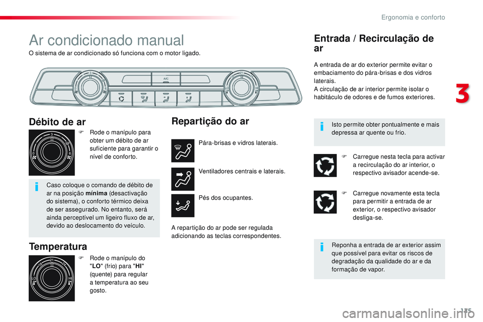 CITROEN JUMPER SPACETOURER 2017 Manual do condutor (in Portuguese) 125
Spacetourer-VP_pt_Chap03_ergonomie-et-confort_ed01-2016
O sistema de ar condicionado só funciona com o motor ligado.
Ar condicionado manual
Temperatura
F Rode o manípulo do "LO " (frio) CITROEN JUMPER SPACETOURER 2017 Manual do condutor (in Portuguese) 125
Spacetourer-VP_pt_Chap03_ergonomie-et-confort_ed01-2016
O sistema de ar condicionado só funciona com o motor ligado.
Ar condicionado manual
Temperatura
F Rode o manípulo do "LO " (frio)