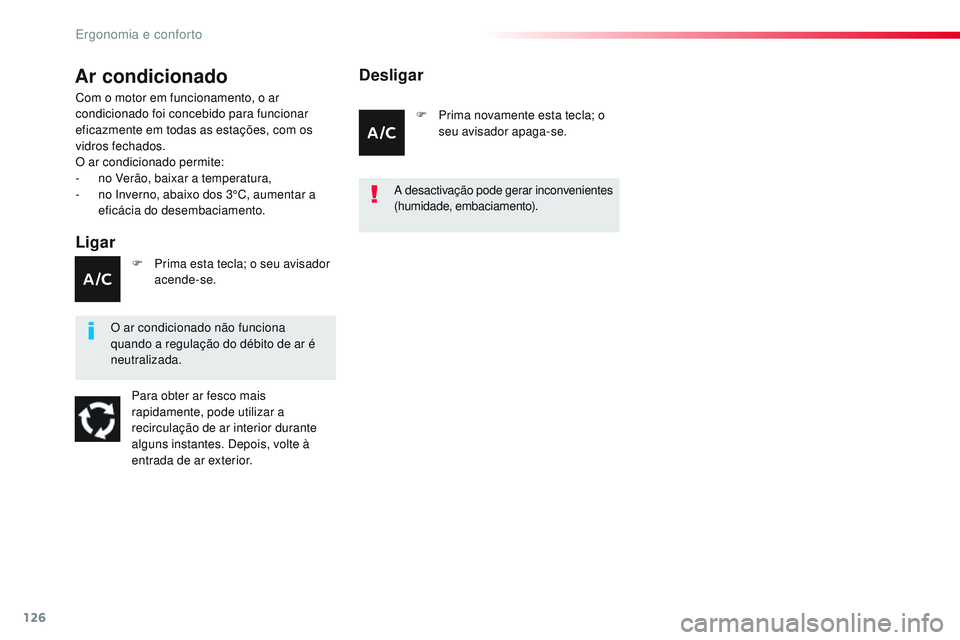 CITROEN JUMPER SPACETOURER 2017 Manual do condutor (in Portuguese) 126
Spacetourer-VP_pt_Chap03_ergonomie-et-confort_ed01-2016
Ar condicionado
Ligar
Com o motor em funcionamento, o ar
condicionado foi concebido para funcionar
eficazmente em todas as estações, com CITROEN JUMPER SPACETOURER 2017 Manual do condutor (in Portuguese) 126
Spacetourer-VP_pt_Chap03_ergonomie-et-confort_ed01-2016
Ar condicionado
Ligar
Com o motor em funcionamento, o ar
condicionado foi concebido para funcionar
eficazmente em todas as estações, com