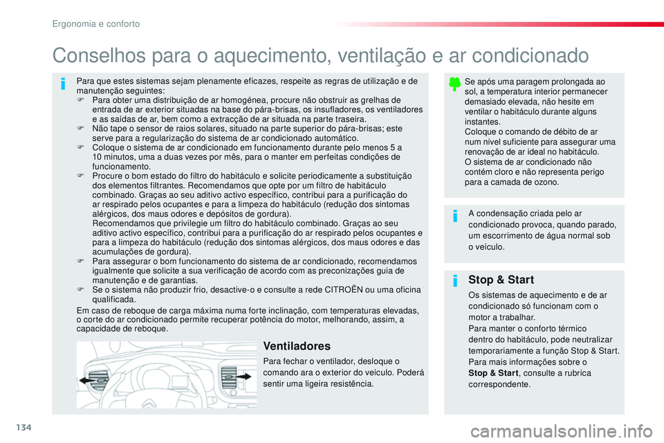 CITROEN JUMPER SPACETOURER 2017 Manual do condutor (in Portuguese) 134
Spacetourer-VP_pt_Chap03_ergonomie-et-confort_ed01-2016
Para que estes sistemas sejam plenamente eficazes, respeite as regras de utilização e de
manutenção seguintes:
F
P
ara obter uma dist CITROEN JUMPER SPACETOURER 2017 Manual do condutor (in Portuguese) 134
Spacetourer-VP_pt_Chap03_ergonomie-et-confort_ed01-2016
Para que estes sistemas sejam plenamente eficazes, respeite as regras de utilização e de
manutenção seguintes:
F
P
ara obter uma dist