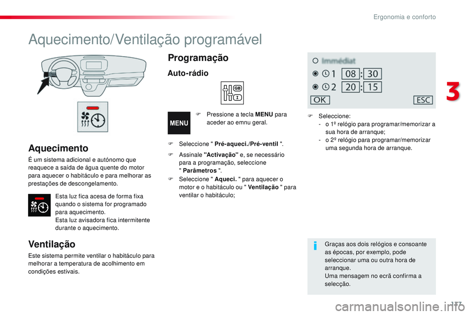 CITROEN JUMPER SPACETOURER 2017 Manual do condutor (in Portuguese) 137
Spacetourer-VP_pt_Chap03_ergonomie-et-confort_ed01-2016
Aquecimento
É um sistema adicional e autónomo que
reaquece a saída de água quente do motor
para aquecer o habitáculo e para melhorar CITROEN JUMPER SPACETOURER 2017 Manual do condutor (in Portuguese) 137
Spacetourer-VP_pt_Chap03_ergonomie-et-confort_ed01-2016
Aquecimento
É um sistema adicional e autónomo que
reaquece a saída de água quente do motor
para aquecer o habitáculo e para melhorar