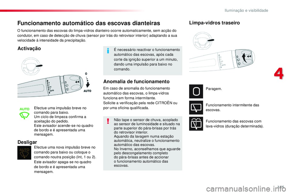 CITROEN JUMPER SPACETOURER 2017  Manual do condutor (in Portuguese) 155
Spacetourer-VP_pt_Chap04_eclairage-et-visibilite_ed01-2016
Funcionamento automático das escovas dianteiras
Activação
Efectue uma impulsão breve no 
comando para baixo.
Um ciclo de limpeza conf