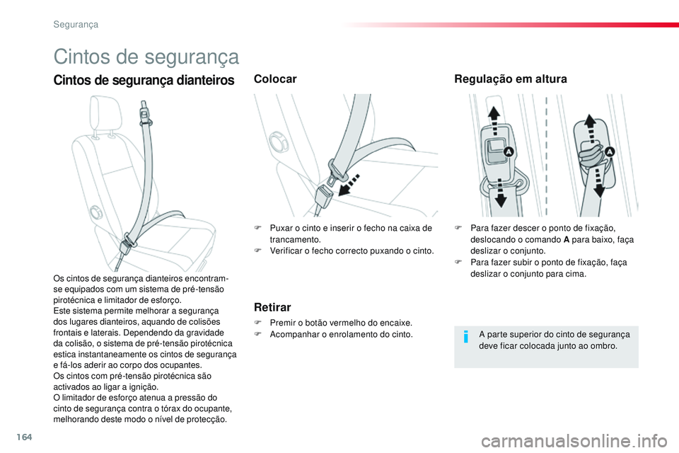 CITROEN JUMPER SPACETOURER 2017 Manual do condutor (in Portuguese) 164
Spacetourer-VP_pt_Chap05_securite_ed01-2016
Cintos de segurança
Cintos de segurança dianteirosColocar
Retirar
F Premir o botão vermelho do encaixe.
F A companhar o enrolamento do cinto.
Os cint CITROEN JUMPER SPACETOURER 2017 Manual do condutor (in Portuguese) 164
Spacetourer-VP_pt_Chap05_securite_ed01-2016
Cintos de segurança
Cintos de segurança dianteirosColocar
Retirar
F Premir o botão vermelho do encaixe.
F A companhar o enrolamento do cinto.
Os cint