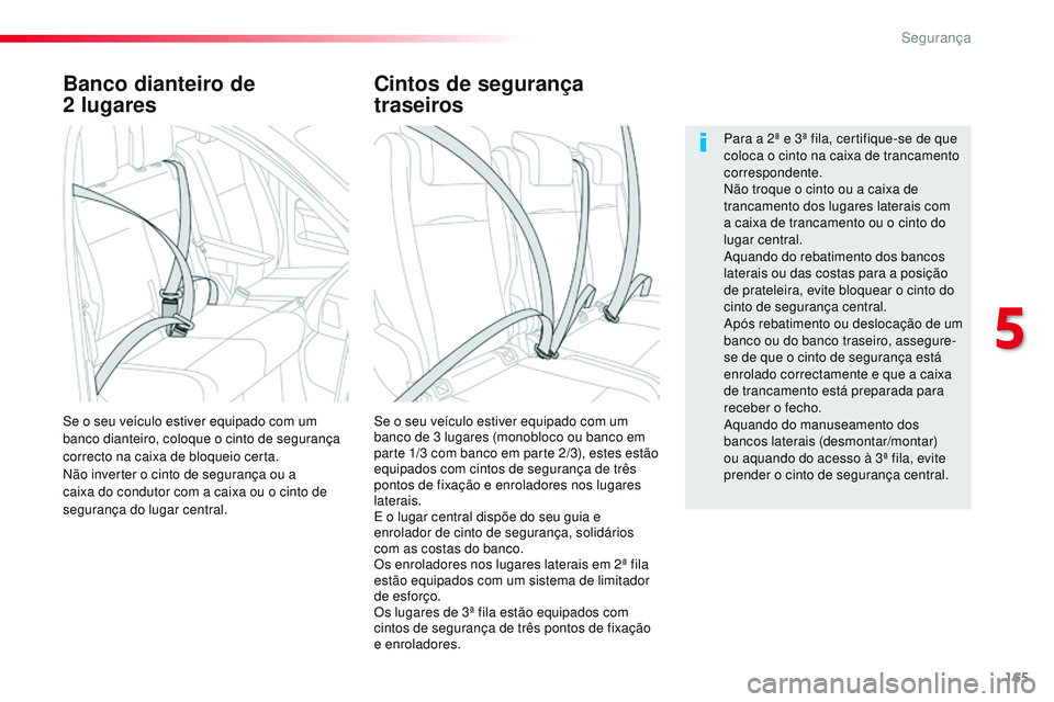CITROEN JUMPER SPACETOURER 2017 Manual do condutor (in Portuguese) 165
Spacetourer-VP_pt_Chap05_securite_ed01-2016
Banco dianteiro de
2 lugares
Se o seu veículo estiver equipado com um
banco de 3
lugares (monobloco ou banco em
parte 1/3
com banco em parte 2/ CITROEN JUMPER SPACETOURER 2017 Manual do condutor (in Portuguese) 165
Spacetourer-VP_pt_Chap05_securite_ed01-2016
Banco dianteiro de
2 lugares
Se o seu veículo estiver equipado com um
banco de 3
lugares (monobloco ou banco em
parte 1/3
com banco em parte 2/