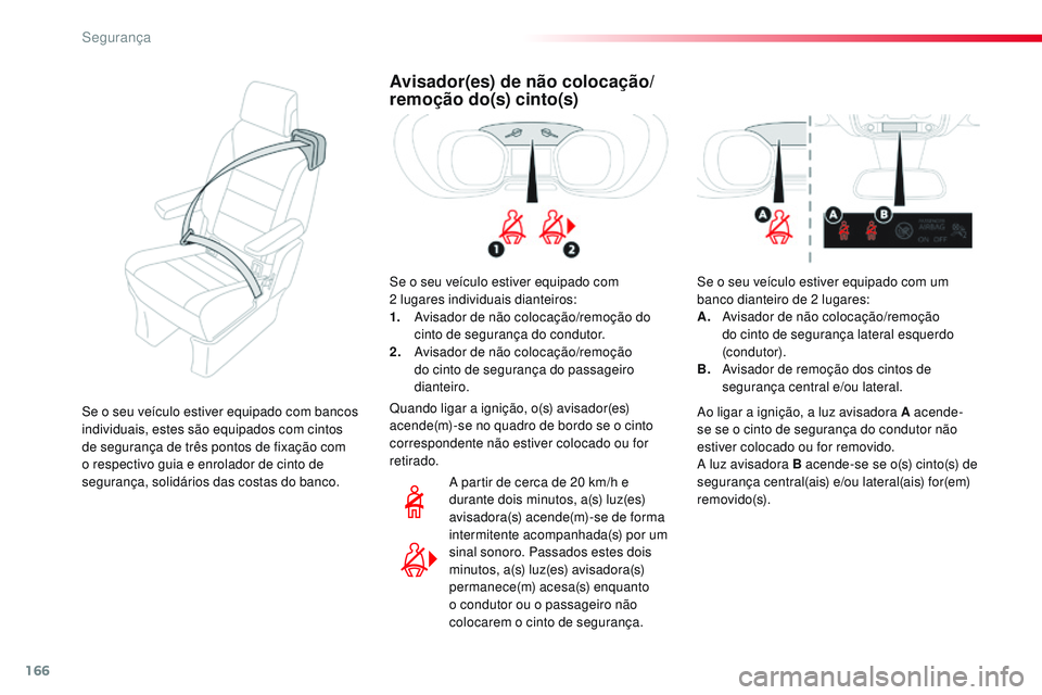 CITROEN JUMPER SPACETOURER 2017 Manual do condutor (in Portuguese) 166
Spacetourer-VP_pt_Chap05_securite_ed01-2016
Avisador(es) de não colocação/
remoção do(s) cinto(s)
Se o seu veículo estiver equipado com
2 lugares individuais dianteiros:
1.
A
visador de n CITROEN JUMPER SPACETOURER 2017 Manual do condutor (in Portuguese) 166
Spacetourer-VP_pt_Chap05_securite_ed01-2016
Avisador(es) de não colocação/
remoção do(s) cinto(s)
Se o seu veículo estiver equipado com
2 lugares individuais dianteiros:
1.
A
visador de n