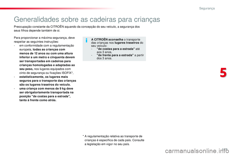 CITROEN JUMPER SPACETOURER 2017 Manual do condutor (in Portuguese) 173
Spacetourer-VP_pt_Chap05_securite_ed01-2016
Generalidades sobre as cadeiras para crianças
Para proporcionar a máxima segurança, deve
respeitar as seguintes instruções:
-
e
m conformidade c CITROEN JUMPER SPACETOURER 2017 Manual do condutor (in Portuguese) 173
Spacetourer-VP_pt_Chap05_securite_ed01-2016
Generalidades sobre as cadeiras para crianças
Para proporcionar a máxima segurança, deve
respeitar as seguintes instruções:
-
e
m conformidade c