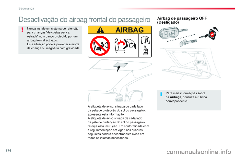 CITROEN JUMPER SPACETOURER 2017 Manual do condutor (in Portuguese) 176
Spacetourer-VP_pt_Chap05_securite_ed01-2016
Airbag de passageiro OFF
(Desligado)
Para mais informações sobre
os Airbags, consulte a rubrica
correspondente.
Desactivação do airbag frontal do CITROEN JUMPER SPACETOURER 2017 Manual do condutor (in Portuguese) 176
Spacetourer-VP_pt_Chap05_securite_ed01-2016
Airbag de passageiro OFF
(Desligado)
Para mais informações sobre
os Airbags, consulte a rubrica
correspondente.
Desactivação do airbag frontal do
