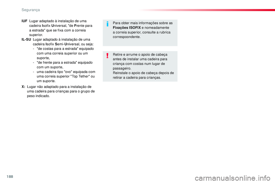 CITROEN JUMPER SPACETOURER 2017 Manual do condutor (in Portuguese) 188
Spacetourer-VP_pt_Chap05_securite_ed01-2016
IUF Lugar adaptado à instalação de uma
cadeira I sofix Universal, "de F rente para
a estrada" que se fixa com a correia
superior.
IL- S CITROEN JUMPER SPACETOURER 2017 Manual do condutor (in Portuguese) 188
Spacetourer-VP_pt_Chap05_securite_ed01-2016
IUF Lugar adaptado à instalação de uma
cadeira I sofix Universal, "de F rente para
a estrada" que se fixa com a correia
superior.
IL- S