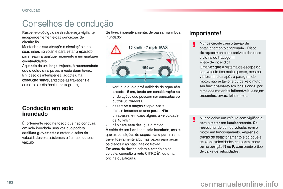 CITROEN JUMPER SPACETOURER 2017  Manual do condutor (in Portuguese) 192
Spacetourer-VP_pt_Chap06_conduite_ed01-2016
Conselhos de condução
Respeite o código da estrada e seja vigilante 
independentemente das condições de 
circulação.
Mantenha a sua atenção à 