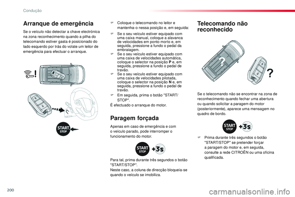 CITROEN JUMPER SPACETOURER 2017 Manual do condutor (in Portuguese) 200
Spacetourer-VP_pt_Chap06_conduite_ed01-2016
Arranque de emergência
Se o veículo não detectar a chave electrónica
na zona reconhecimento quando a pilha do
telecomando estiver gasta é posicio CITROEN JUMPER SPACETOURER 2017 Manual do condutor (in Portuguese) 200
Spacetourer-VP_pt_Chap06_conduite_ed01-2016
Arranque de emergência
Se o veículo não detectar a chave electrónica
na zona reconhecimento quando a pilha do
telecomando estiver gasta é posicio