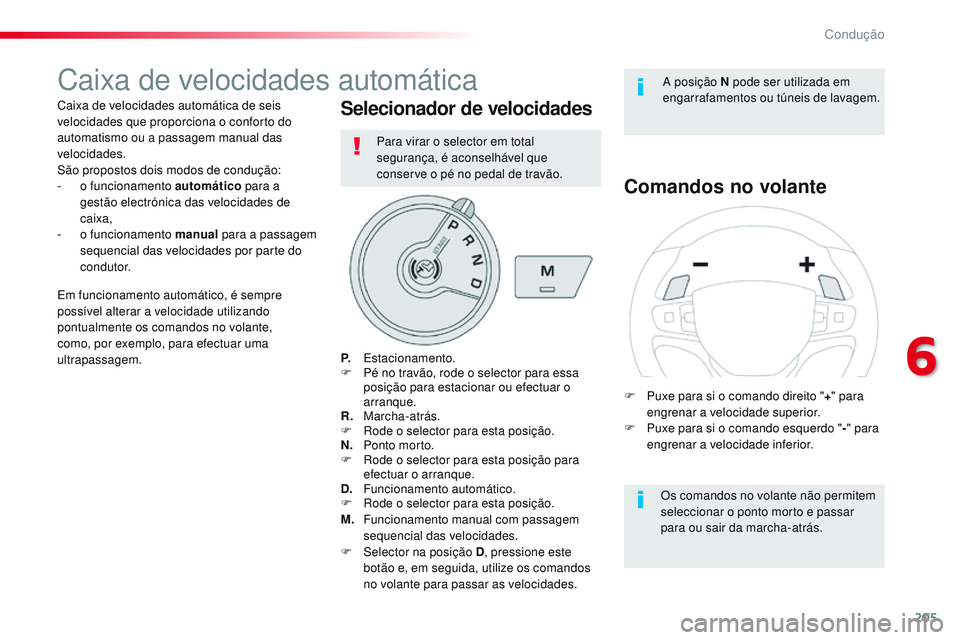 CITROEN JUMPER SPACETOURER 2017 Manual do condutor (in Portuguese) 205
Spacetourer-VP_pt_Chap06_conduite_ed01-2016
Caixa de velocidades automática
Caixa de velocidades automática de seis
velocidades que proporciona o conforto do
automatismo ou a passagem manual d CITROEN JUMPER SPACETOURER 2017 Manual do condutor (in Portuguese) 205
Spacetourer-VP_pt_Chap06_conduite_ed01-2016
Caixa de velocidades automática
Caixa de velocidades automática de seis
velocidades que proporciona o conforto do
automatismo ou a passagem manual d