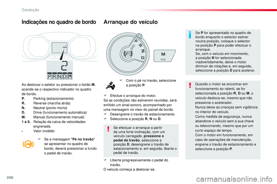 CITROEN JUMPER SPACETOURER 2017 Manual do condutor (in Portuguese) 206
Spacetourer-VP_pt_Chap06_conduite_ed01-2016
Ao deslocar o seletor ou pressionar o botão M,
acende-se o respectivo indicador no quadro
de bordo.
P.
P
arking (estacionamento)
R.
R
evers CITROEN JUMPER SPACETOURER 2017 Manual do condutor (in Portuguese) 206
Spacetourer-VP_pt_Chap06_conduite_ed01-2016
Ao deslocar o seletor ou pressionar o botão M,
acende-se o respectivo indicador no quadro
de bordo.
P.
P
arking (estacionamento)
R.
R
evers