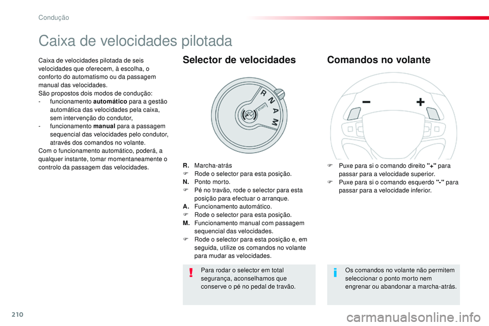 CITROEN JUMPER SPACETOURER 2017  Manual do condutor (in Portuguese) 210
Spacetourer-VP_pt_Chap06_conduite_ed01-2016
Caixa de velocidades pilotada
R. Marcha-atrás
F  R ode o selector para esta posição.
N.
 P

onto morto.
F
 
Pé n
 o travão, rode o selector para es