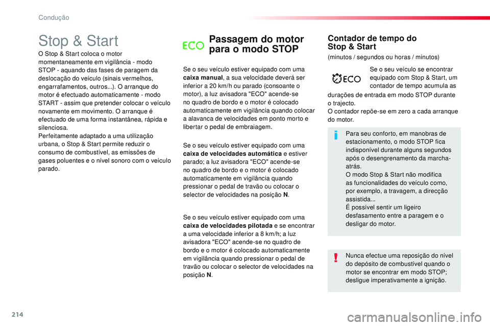 CITROEN JUMPER SPACETOURER 2017  Manual do condutor (in Portuguese) 214
Spacetourer-VP_pt_Chap06_conduite_ed01-2016
Stop & StartPassagem do motor 
para o modo STOP
Se o seu veículo estiver equipado com uma 
caixa manual, a sua velocidade deverá ser 
inferior a 20
  