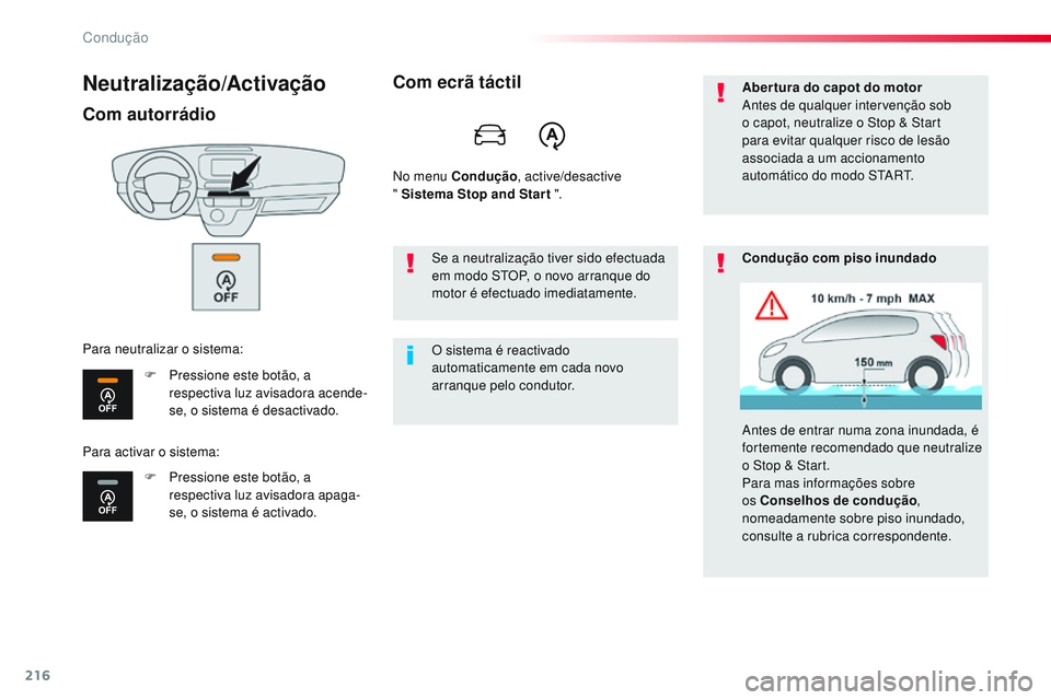 CITROEN JUMPER SPACETOURER 2017  Manual do condutor (in Portuguese) 216
Spacetourer-VP_pt_Chap06_conduite_ed01-2016
Neutralização/Activação
Com autorrádio
F Pressione este botão, a respectiva luz avisadora acende-
se, o sistema é desactivado.
F
 
P
 ressione es