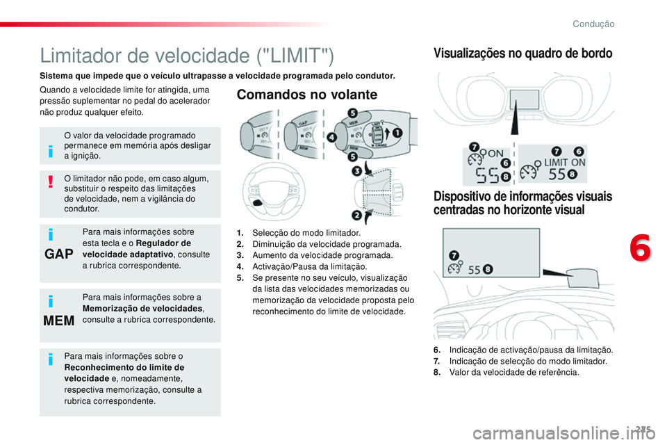 CITROEN JUMPER SPACETOURER 2017  Manual do condutor (in Portuguese) 225
GAP
MEM
Spacetourer-VP_pt_Chap06_conduite_ed01-2016
Comandos no volante
6. Indicação de activação/pausa da limitação.
7. I ndicação de selecção do modo limitador.
8.
 V

alor da velocida
