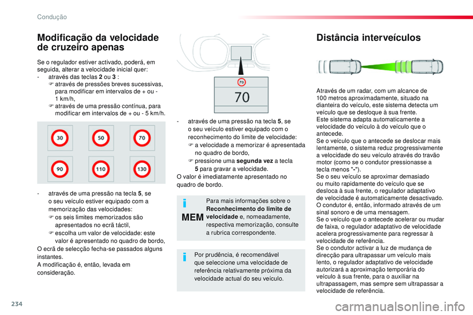 CITROEN JUMPER SPACETOURER 2017  Manual do condutor (in Portuguese) 234
MEM
Spacetourer-VP_pt_Chap06_conduite_ed01-2016
Se o regulador estiver activado, poderá, em 
seguida, alterar a velocidade inicial quer:
- 
a
 través das teclas 2   ou 3   :
F
 
a
 través de pr