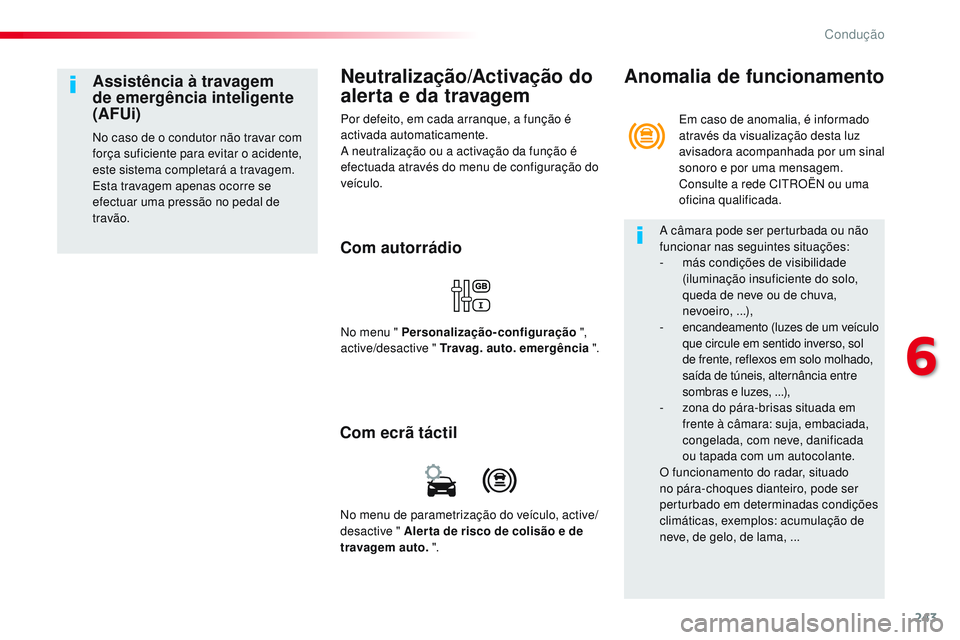 CITROEN JUMPER SPACETOURER 2017 Manual do condutor (in Portuguese) 243
Spacetourer-VP_pt_Chap06_conduite_ed01-2016
Neutralização/Activação do
alerta e da travagem
Por defeito, em cada arranque, a função é
activada automaticamente.
A neutralização ou a acti CITROEN JUMPER SPACETOURER 2017 Manual do condutor (in Portuguese) 243
Spacetourer-VP_pt_Chap06_conduite_ed01-2016
Neutralização/Activação do
alerta e da travagem
Por defeito, em cada arranque, a função é
activada automaticamente.
A neutralização ou a acti